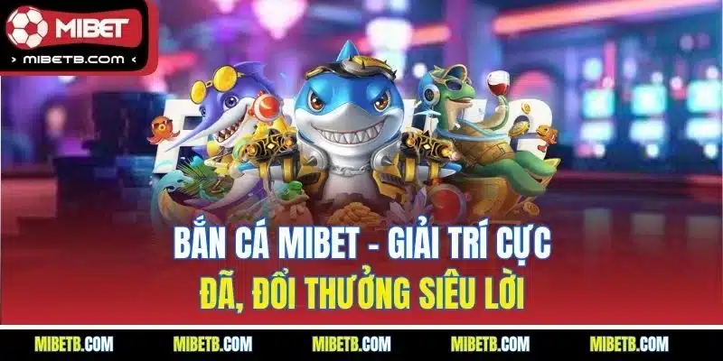 Bắn cá Mibet - Thế giới đại dương vô hạn