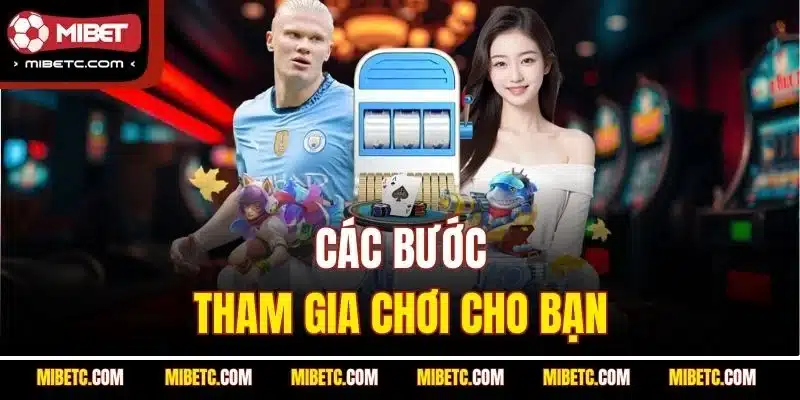 Các bước tham gia chơi cho bạn