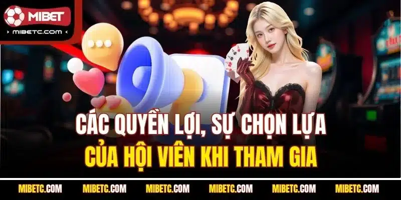 Quyền Riêng Tư Mibet - Bảo Vệ Thông Tin Người Chơi 6 Các quyền lợi, sự chọn lựa của hội viên khi tham gia