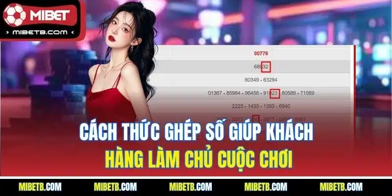 Cách thức ghép số giúp khách hàng làm chủ cuộc chơi