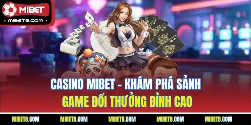 Casino Mibet - Sòng bài đẳng cấp thế giới