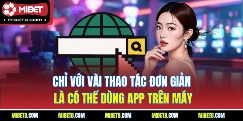Chỉ với vài thao tác đơn giản là có thể dùng app trên máy