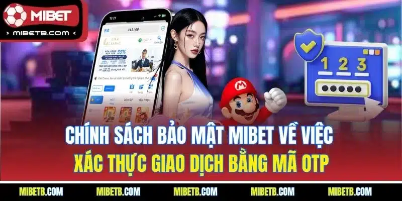 Chính sách bảo mật Mibet về việc xác thực giao dịch bằng mã OTP