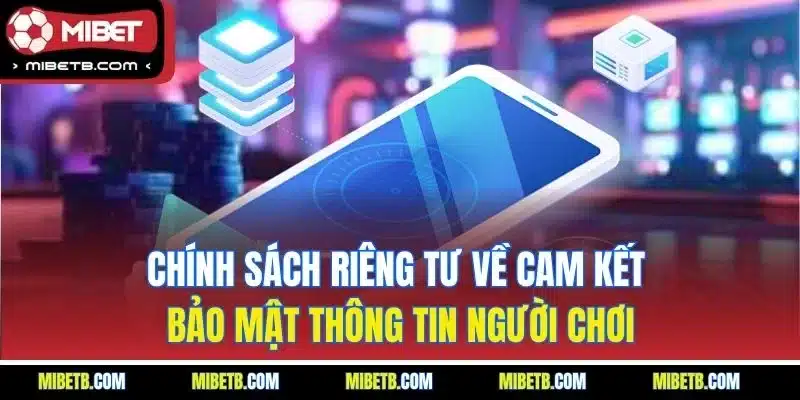 Chính sách riêng tư về cam kết bảo mật thông tin người chơi