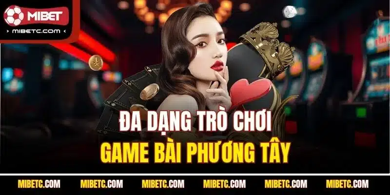 Đa dạng trò chơi game bài phương Tây