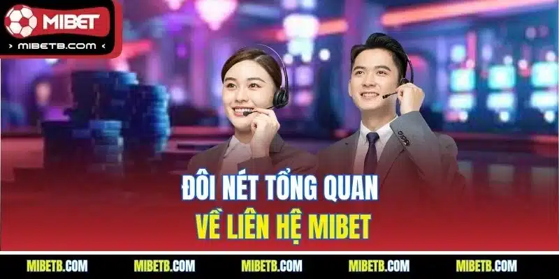 Đôi nét tổng quan về liên hệ Mibet