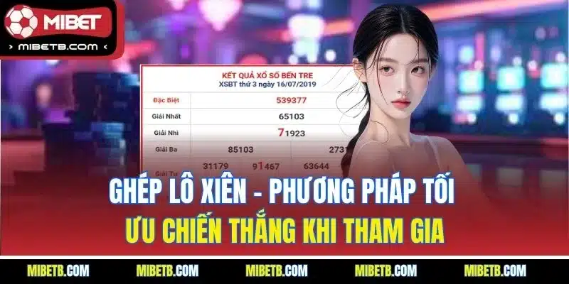 Ghép lô xiên - Phương pháp tối ưu chiến thắng khi tham gia