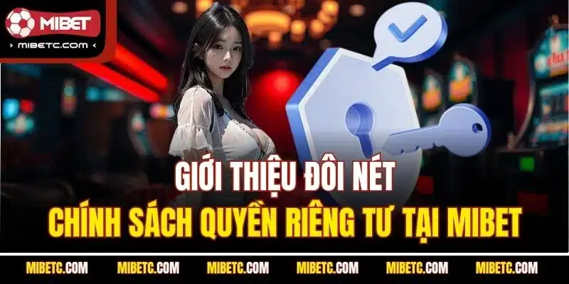 Quyền Riêng Tư Mibet - Bảo Vệ Thông Tin Người Chơi 4 Giới thiệu đôi nét chính sách quyền riêng tư tại Mibet
