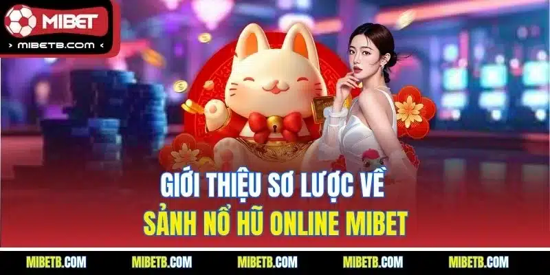 Giới thiệu sơ lược về sảnh nổ hũ online Mibet