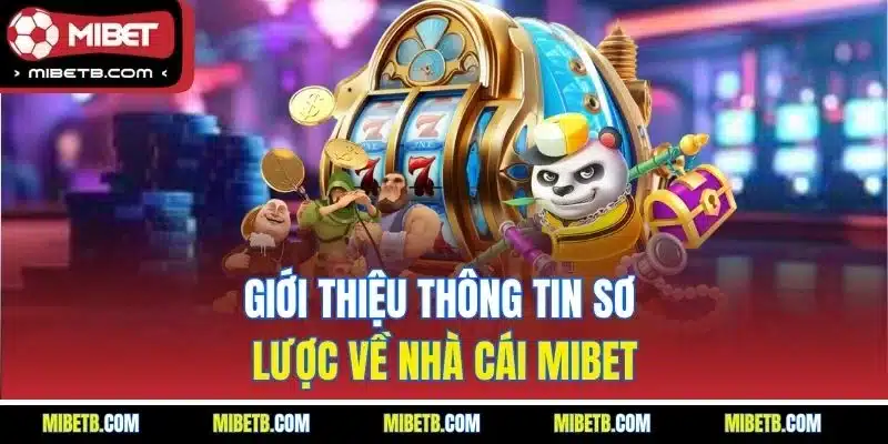 Giới thiệu thông tin sơ lược về nhà cái Mibet