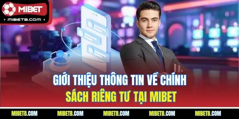 Giới thiệu thông tin về chính sách riêng tư tại Mibet