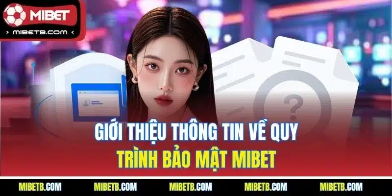 Giới thiệu thông tin về quy trình bảo mật Mibet