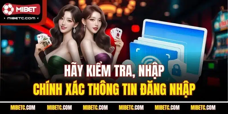 Đăng Nhập Mibet - Hướng Dẫn Cách Login Mới Nhất 2025 6 Hãy kiểm tra, nhập chính xác thông tin đăng nhập