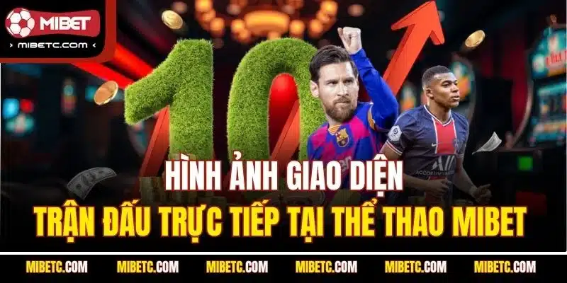 Hình ảnh giao diện trận đấu trực tiếp tại Thể Thao Mibet