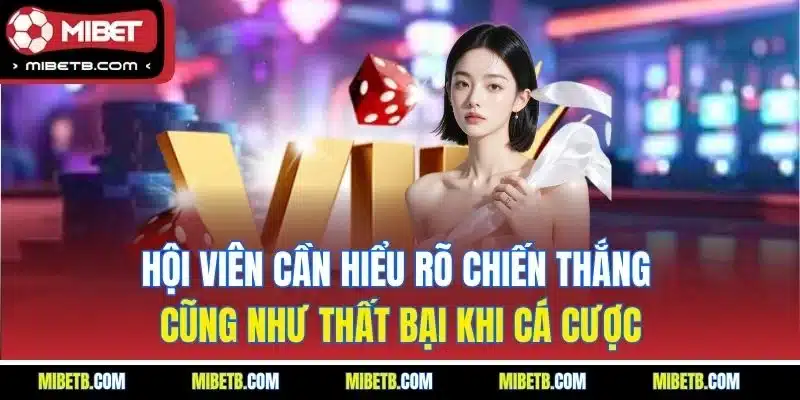Hội viên cần hiểu rõ chiến thắng cũng như thất bại khi cá cược