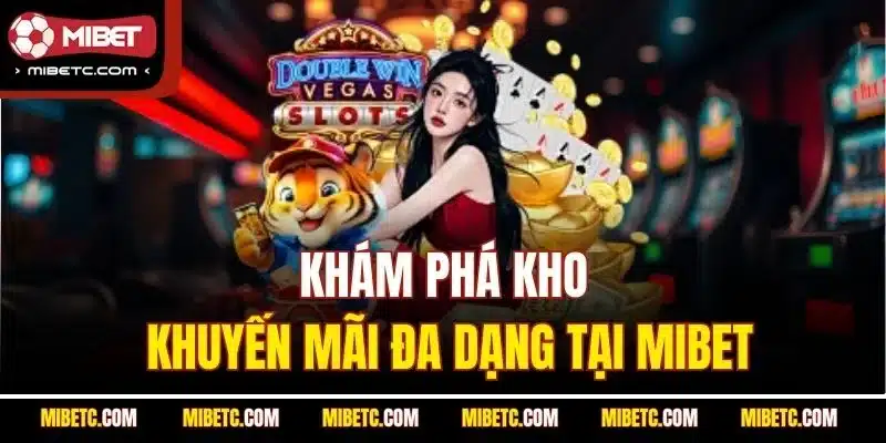 Khám phá kho khuyến mãi đa dạng tại Mibet