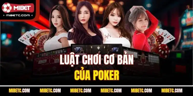 Poker Tại Mibet – Trải Nghiệm Cá Cược Game Bài Đỉnh Cao 5 Luật chơi cơ bản của Poker