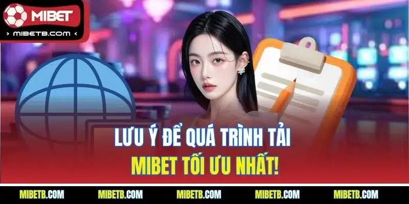 Lưu ý để quá trình tải Mibet tối ưu nhất!
