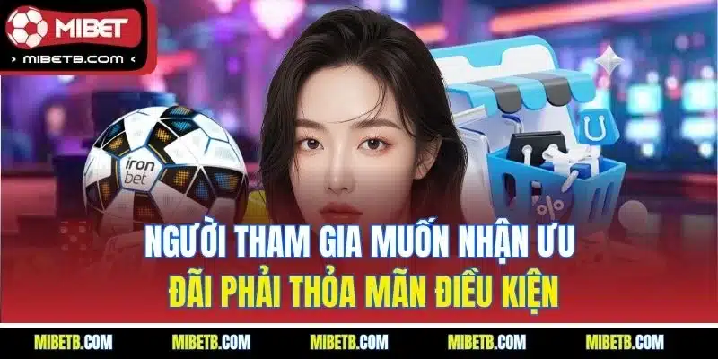 Người tham gia muốn nhận ưu đãi phải thỏa mãn điều kiện