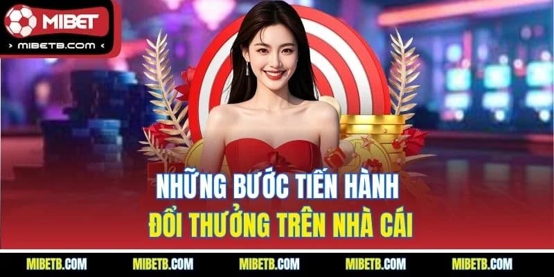 Những bước tiến hành đổi thưởng trên nhà cái