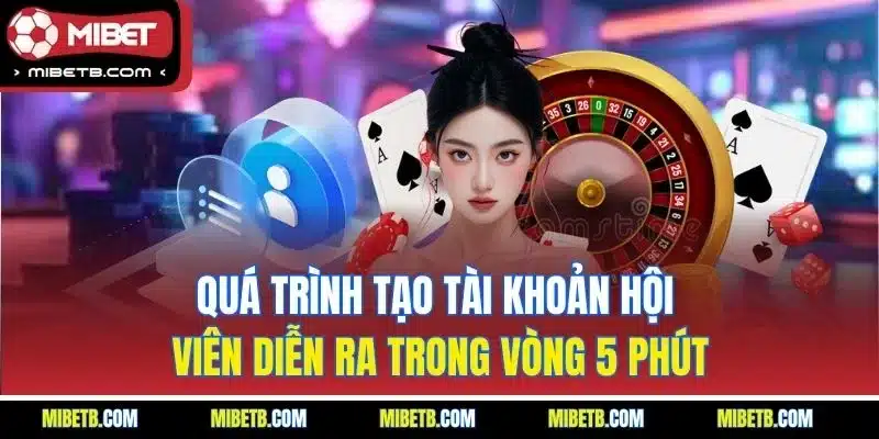Quá trình tạo tài khoản hội viên diễn ra trong vòng 5 phút