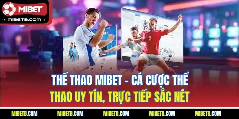 Thể thao Mibet - Thế giới cá cược sôi động