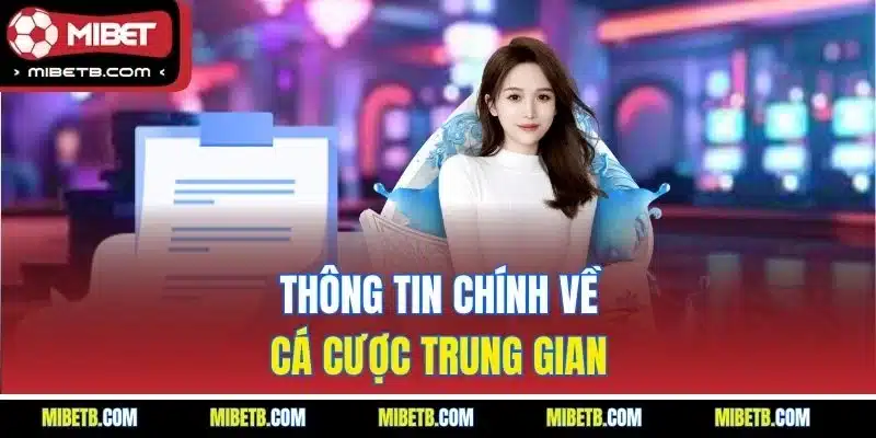 Thông tin chính về cá cược trung gian