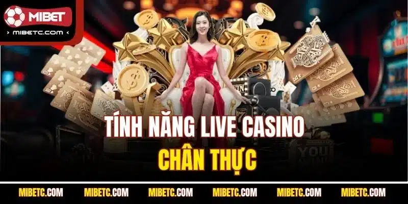 Tính năng live casino chân thực