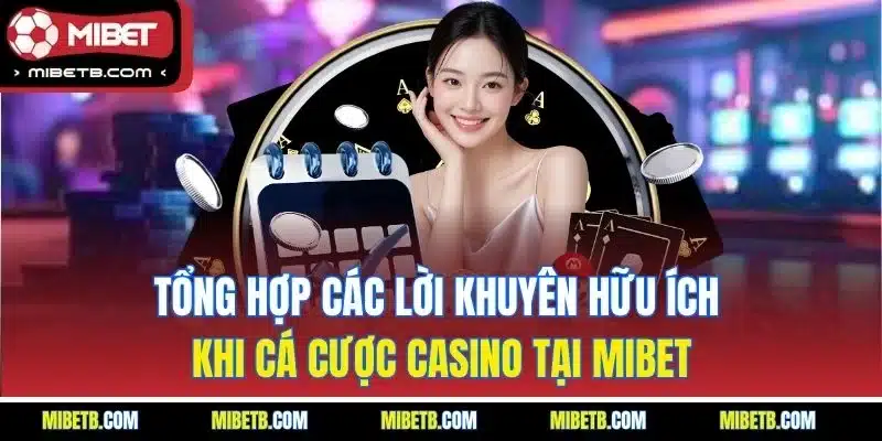 Tổng hợp các lời khuyên hữu ích khi cá cược casino tại Mibet