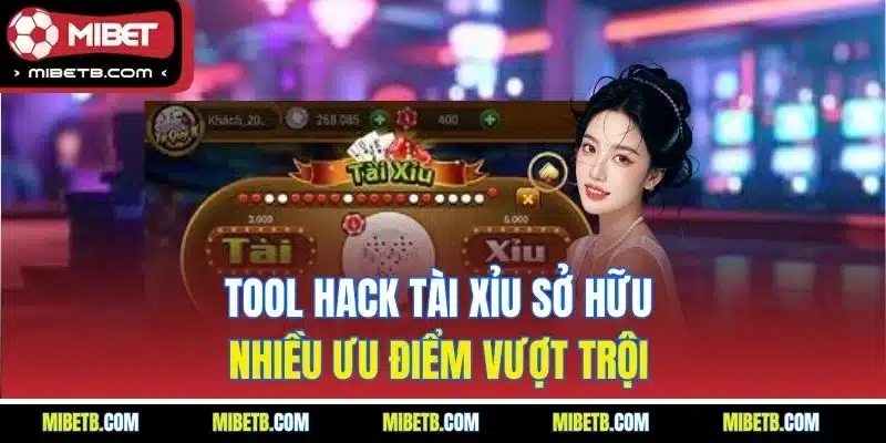 Tool hack tài xỉu sở hữu nhiều ưu điểm vượt trội
