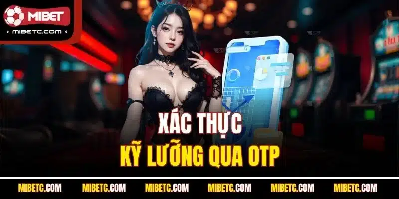 Chính Sách Bảo Mật Mibet | Cam Kết An Toàn Thông Tin 5 Chính sách bảo mật Mibet quy định người chơi phải xác thực OTP