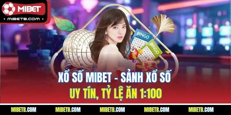 Xổ số Mibet - Sảnh quay cầu trực tuyến xanh chín nhất hiện nay